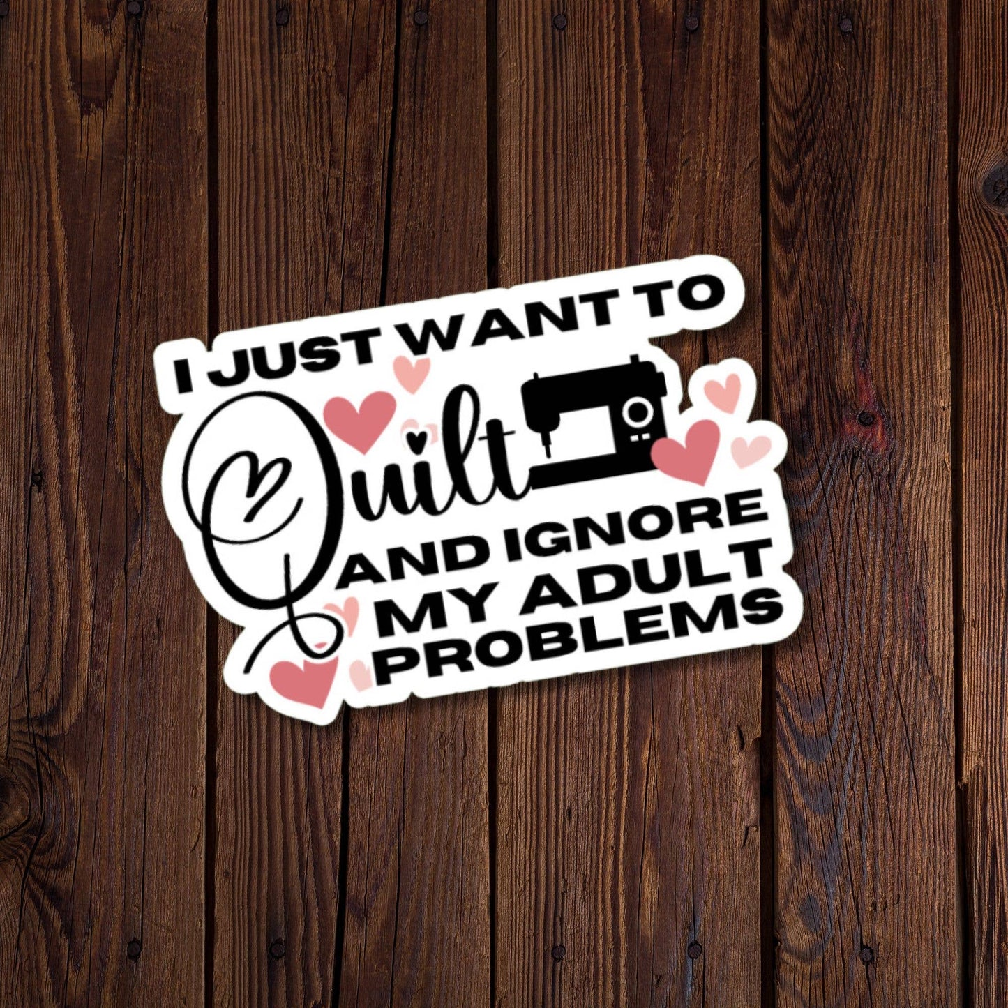 I Just Want To Quilt And Ignore My Adult Problems