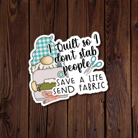 I Quilt So I Don't Stab People Save A Life Send Fabric