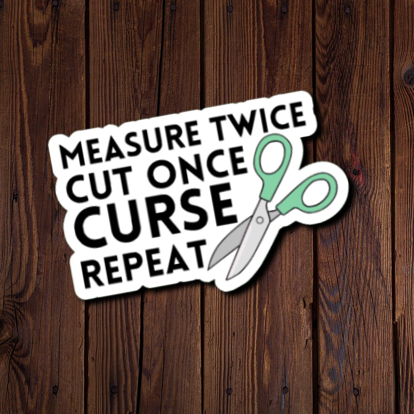 Measure Twice Cut Once Curse Repeat