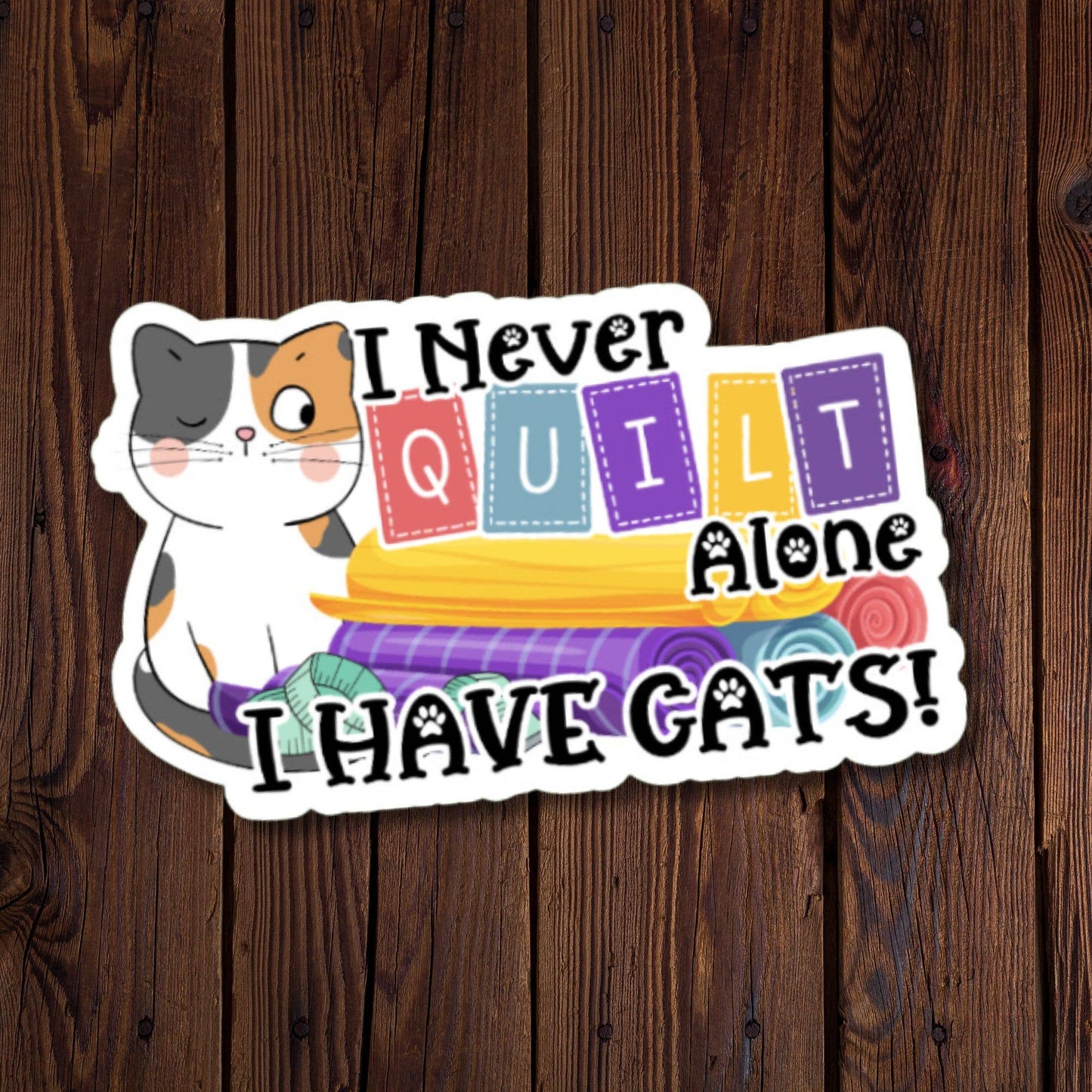 I Never Quilt Alone I Have Cats